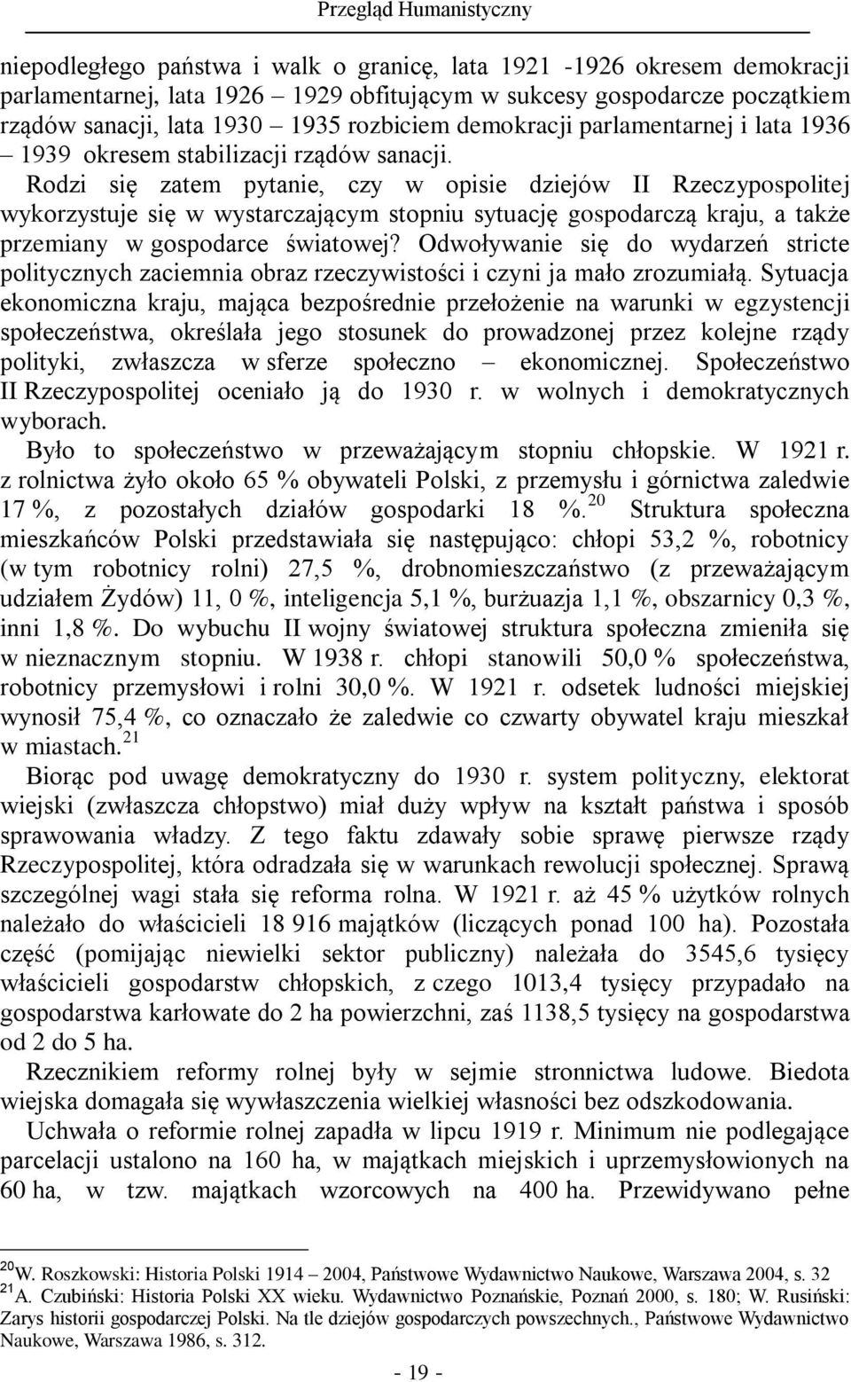 Rodzi się zatem pytanie, czy w opisie dziejów II Rzeczypospolitej wykorzystuje się w wystarczającym stopniu sytuację gospodarczą kraju, a także przemiany w gospodarce światowej?