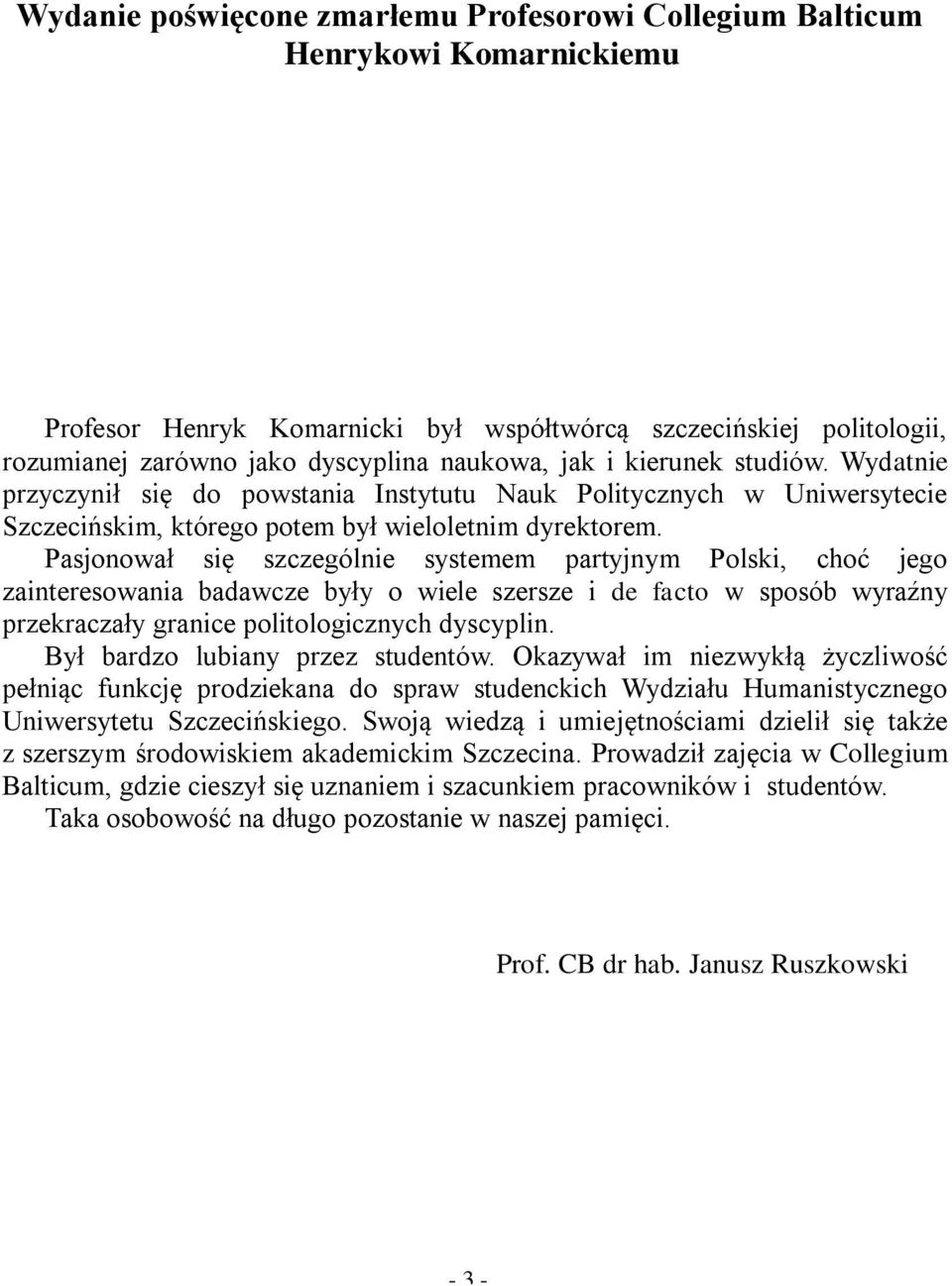 Pasjonował się szczególnie systemem partyjnym Polski, choć jego zainteresowania badawcze były o wiele szersze i de facto w sposób wyraźny przekraczały granice politologicznych dyscyplin.