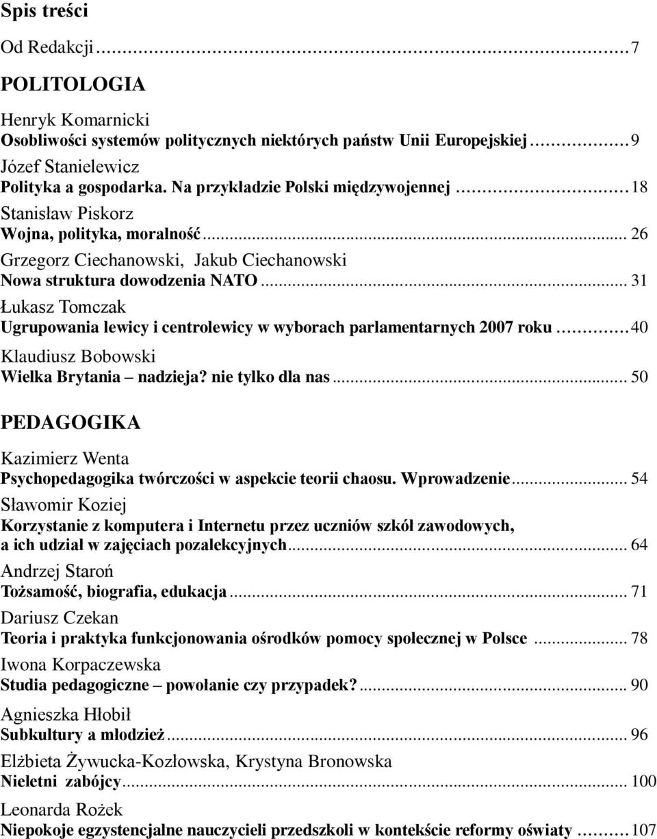 .. 31 Łukasz Tomczak Ugrupowania lewicy i centrolewicy w wyborach parlamentarnych 2007 roku... 40 Klaudiusz Bobowski Wielka Brytania nadzieja? nie tylko dla nas.