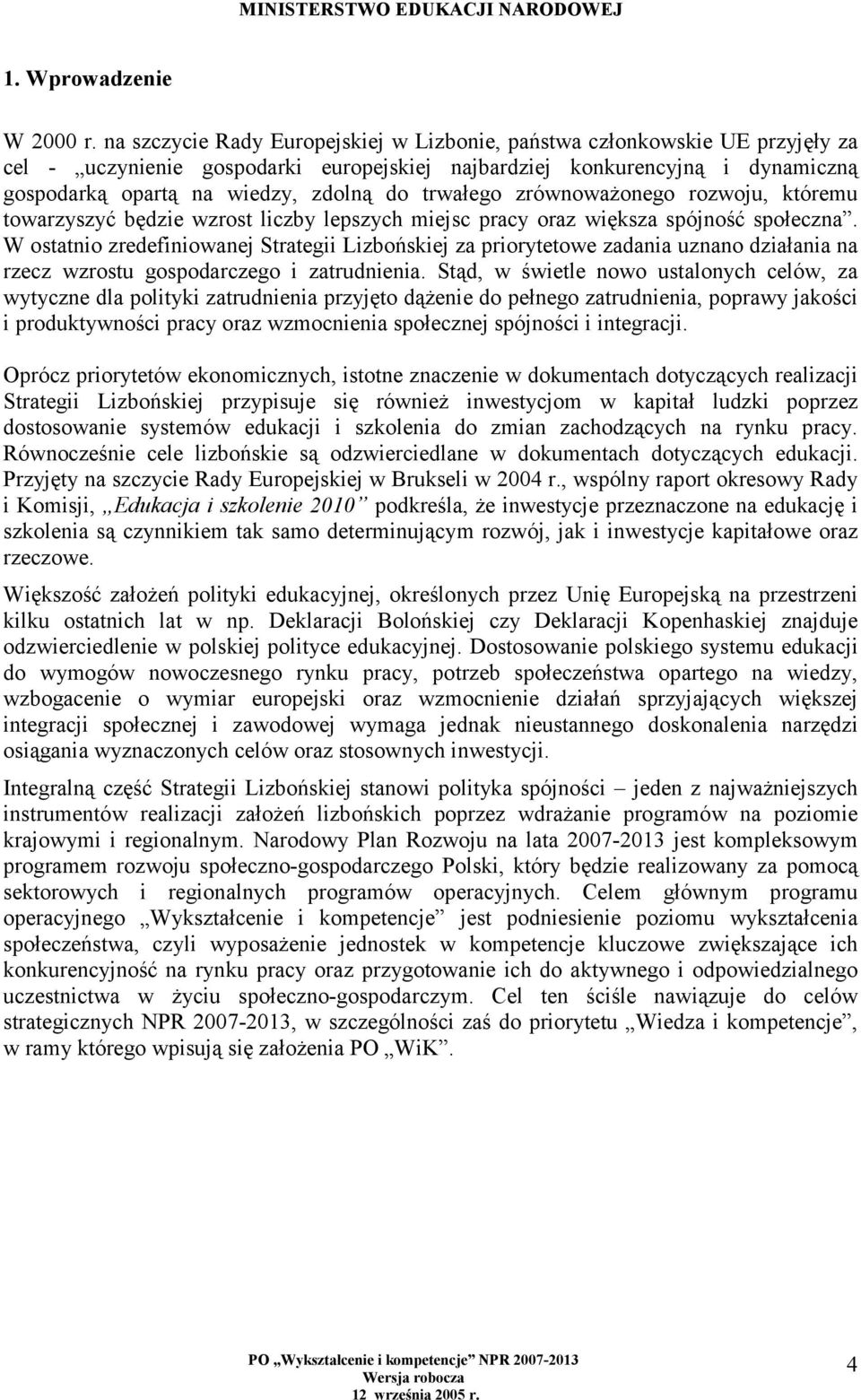 trwałego zrównoważonego rozwoju, któremu towarzyszyć będzie wzrost liczby lepszych miejsc pracy oraz większa spójność społeczna.