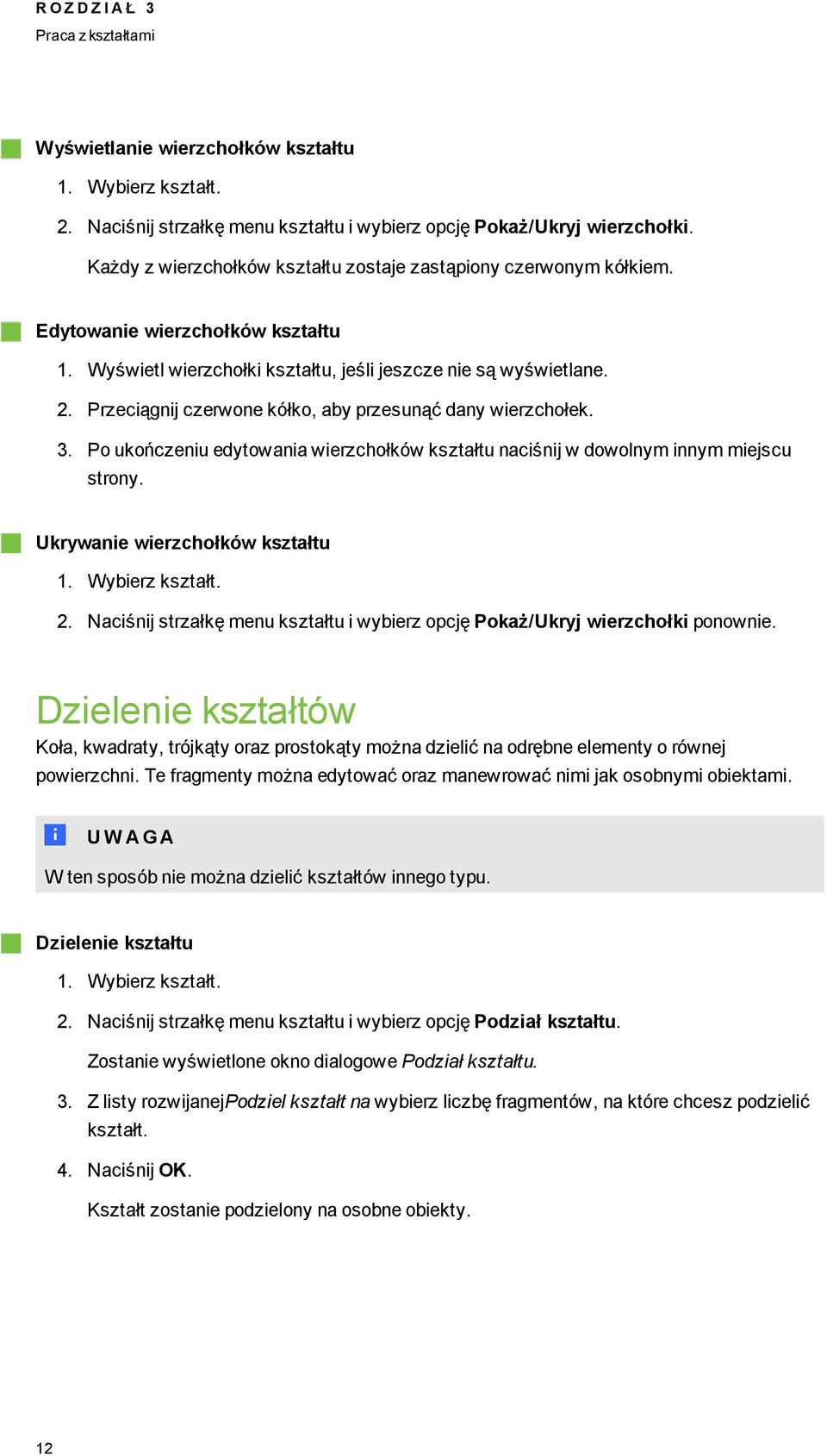 Przeciąnij czerwone kółko, aby przesunąć dany wierzchołek. 3. Po ukończeniu edytowania wierzchołków kształtu naciśnij w dowolnym innym miejscu strony. Ukrywanie wierzchołków kształtu 1.