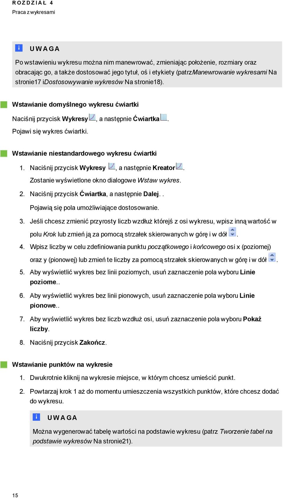 Wstawianie niestandardoweo wykresu ćwiartki 1. Naciśnij przycisk Wykresy, a następnie Kreator. Zostanie wyświetlone okno dialoowe Wstaw wykres. 2. Naciśnij przycisk Ćwiartka, a następnie Dalej.