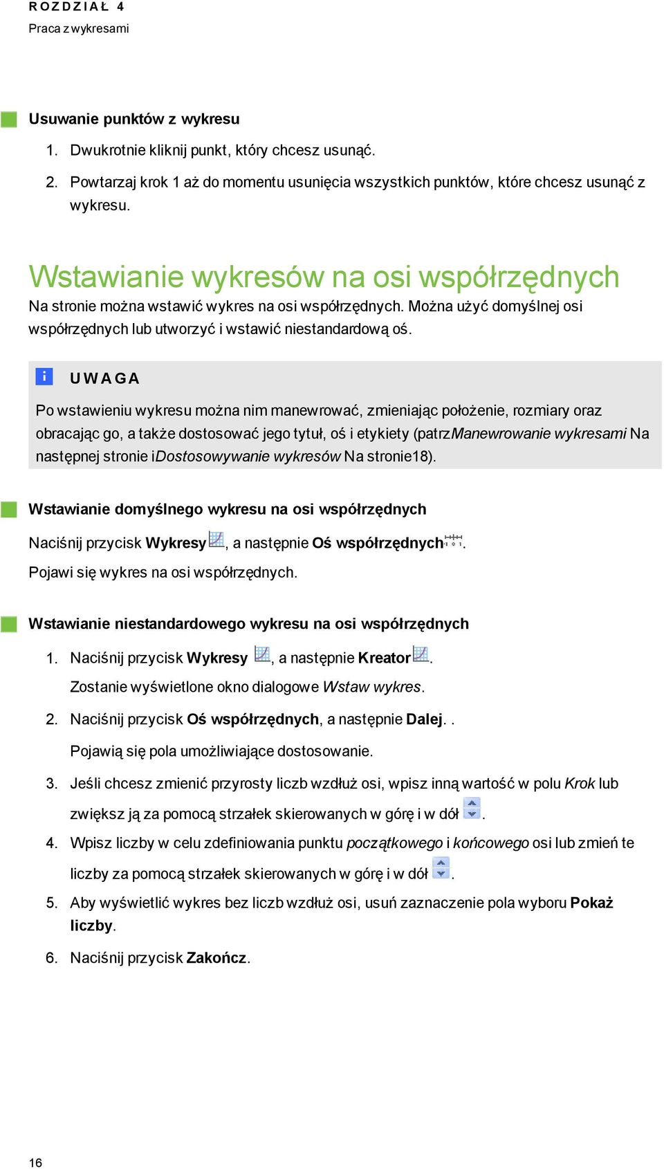 Można użyć domyślnej osi współrzędnych lub utworzyć i wstawić niestandardową oś.