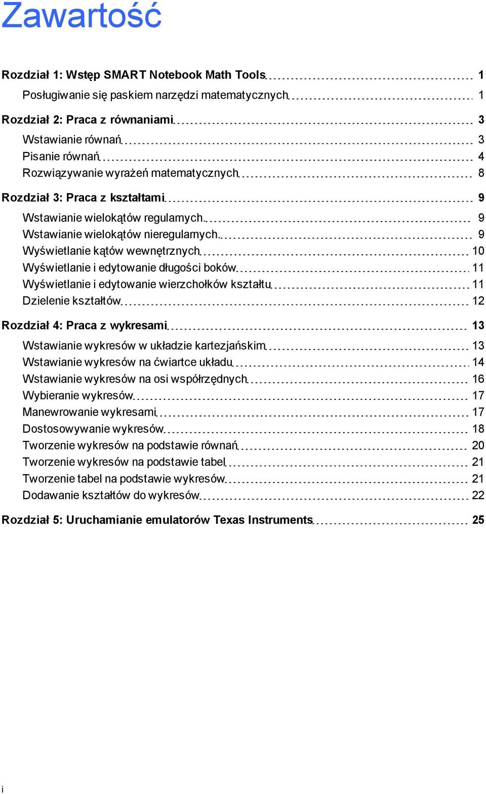 9 Wyświetlanie kątów wewnętrznych 10 Wyświetlanie i edytowanie dłuości boków 11 Wyświetlanie i edytowanie wierzchołków kształtu 11 Dzielenie kształtów 12 Rozdział 4: Praca z wykresami 13 Wstawianie