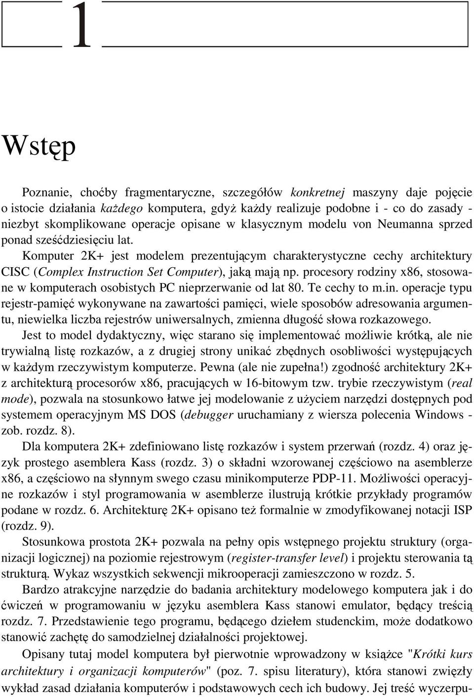 Komputer 2K+ jest modelem prezentującym charakterystyczne cechy architektury CISC (Complex Instruction Set Computer), jaką mają np.