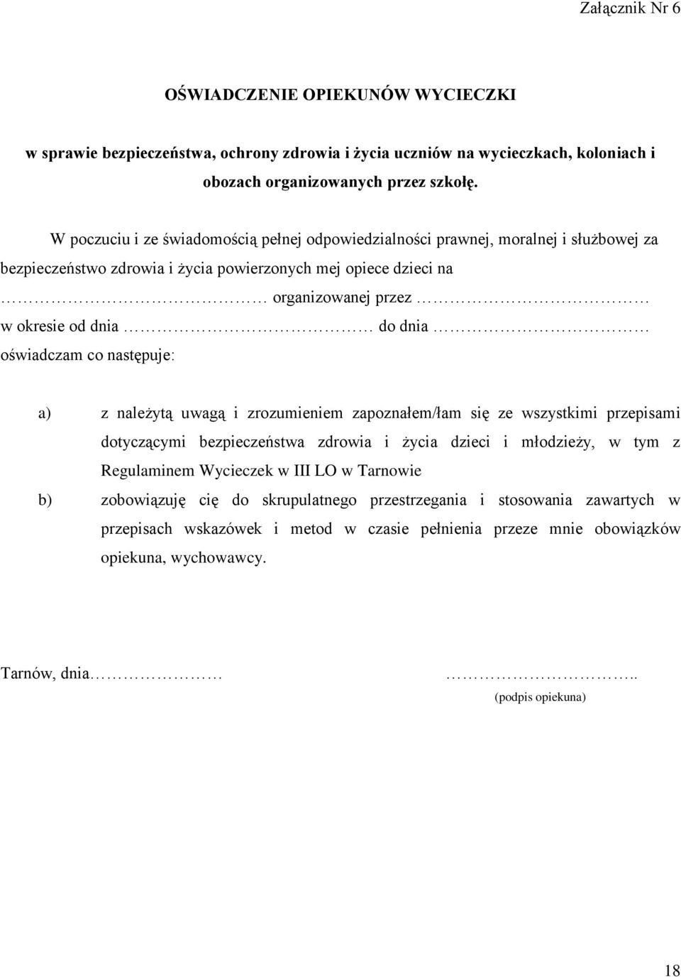 oświadczam co następuje: a) z należytą uwagą i zrozumieniem zapoznałem/łam się ze wszystkimi przepisami dotyczącymi bezpieczeństwa zdrowia i życia dzieci i młodzieży, w tym z Regulaminem Wycieczek