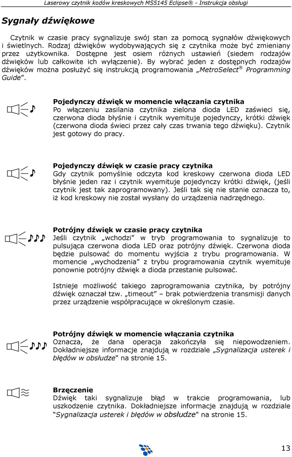 By wybrać jeden z dostępnych rodzajów dźwięków moŝna posłuŝyć się instrukcją programowania MetroSelect Programming Guide.