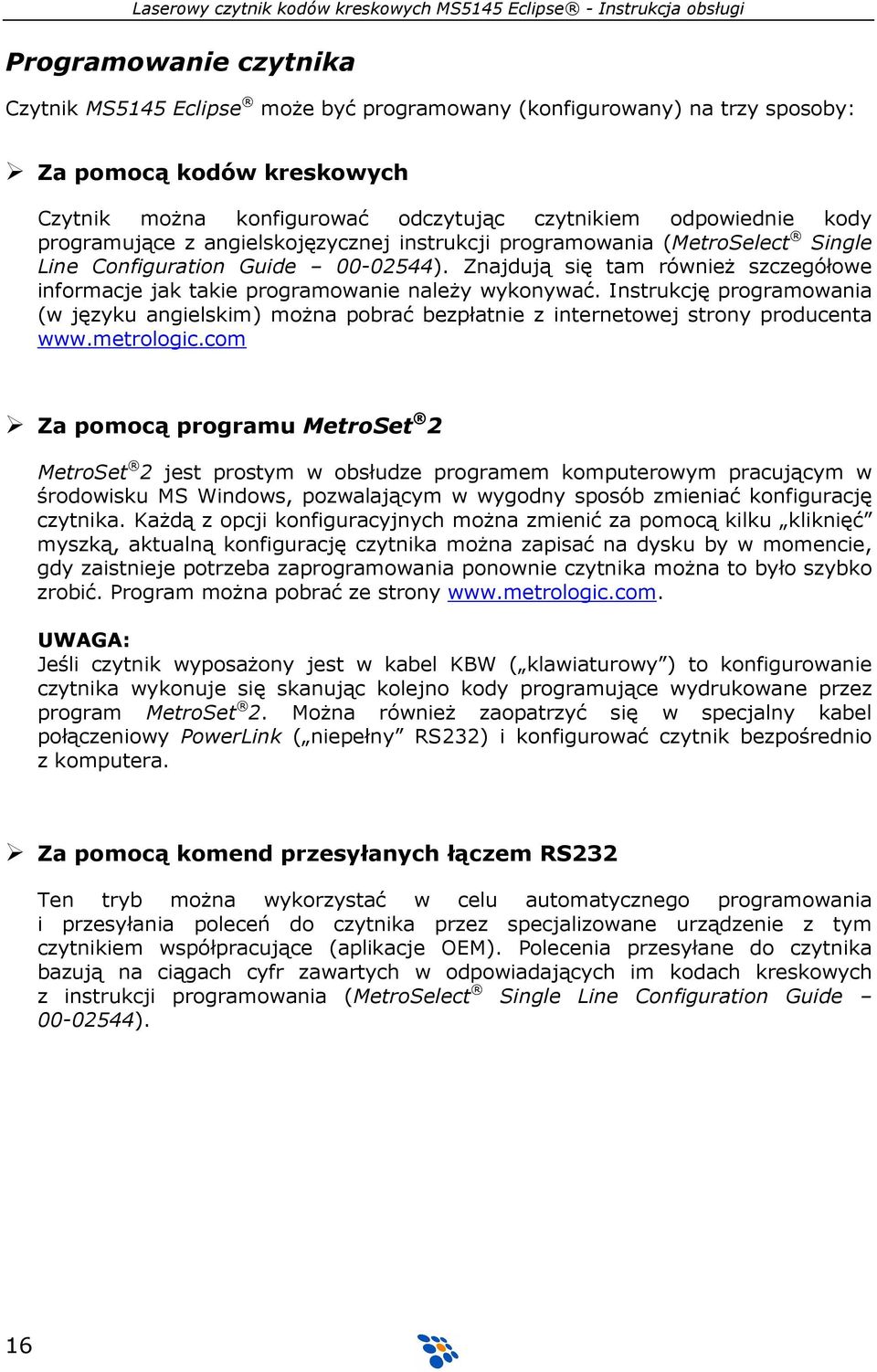 Znajdują się tam równieŝ szczegółowe informacje jak takie programowanie naleŝy wykonywać. Instrukcję programowania (w języku angielskim) moŝna pobrać bezpłatnie z internetowej strony producenta www.