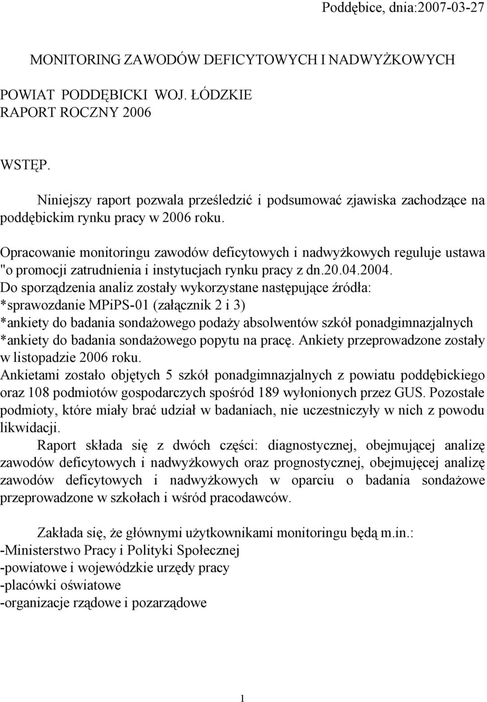 Opracowanie monitoringu zawodów deficytowych i nadwyżkowych reguluje ustawa "o promocji zatrudnienia i instytucjach rynku pracy z dn.20.04.2004.