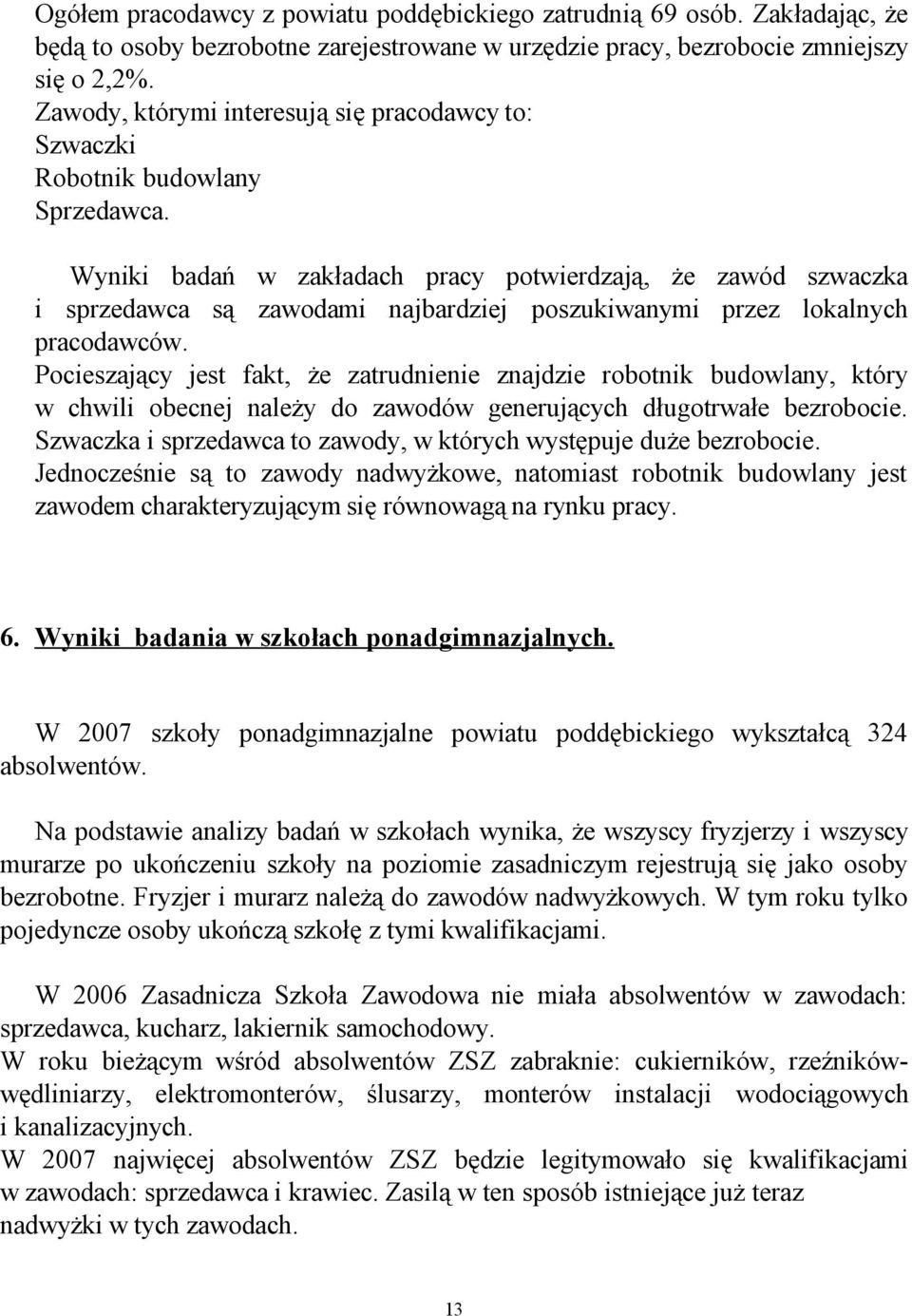 Wyniki badań w zakładach pracy potwierdzają, że zawód szwaczka i sprzedawca są zawodami najbardziej poszukiwanymi przez lokalnych pracodawców.