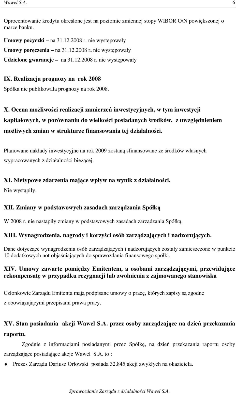 Ocena możliwości realizacji zamierzeń inwestycyjnych, w tym inwestycji kapitałowych, w porównaniu do wielkości posiadanych środków, z uwzględnieniem możliwych zmian w strukturze finansowania tej