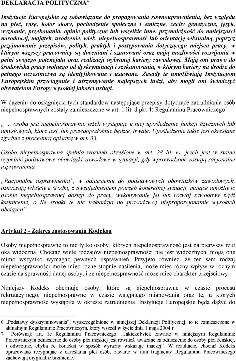 przepisów, polityk, praktyk i postępowania dotyczącego miejsca pracy, w którym wszyscy pracownicy są doceniani i szanowani oraz mają możliwości rozwijania w pełni swojego potencjału oraz realizacji