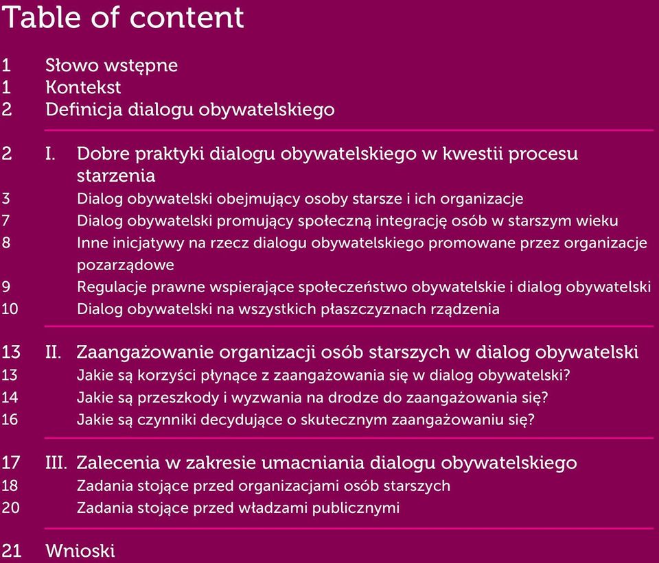 rzecz promowane przez organizacje pozarządowe Regulacje prawne wspierające społeczeństwo obywatelskie i dialog obywatelski Dialog obywatelski na wszystkich płaszczyznach rządzenia II.