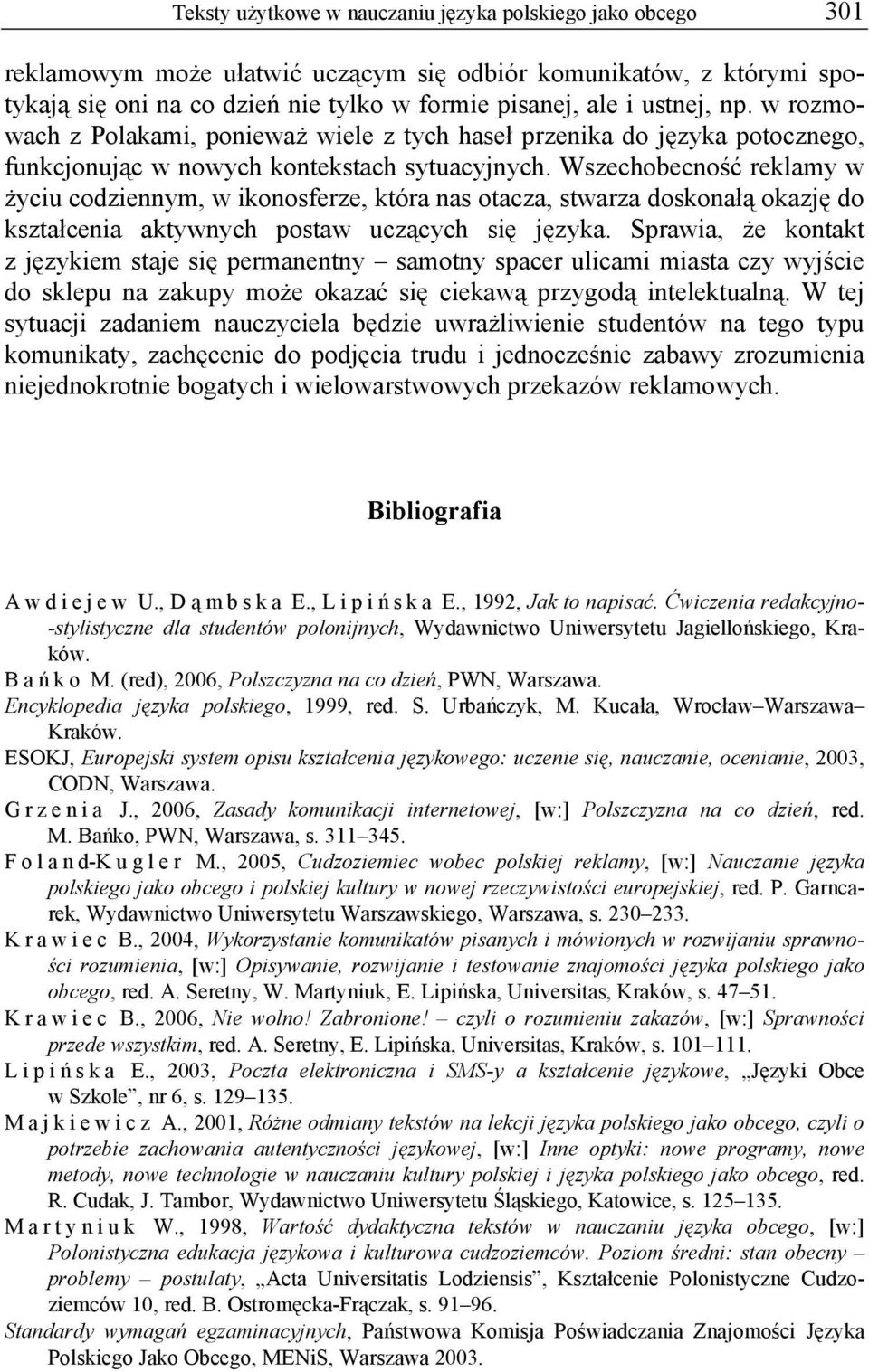 Wszechobecność reklamy w życiu codziennym, w ikonosferze, która nas otacza, stwarza doskonałą okazję do kształcenia aktywnych postaw uczących się języka.