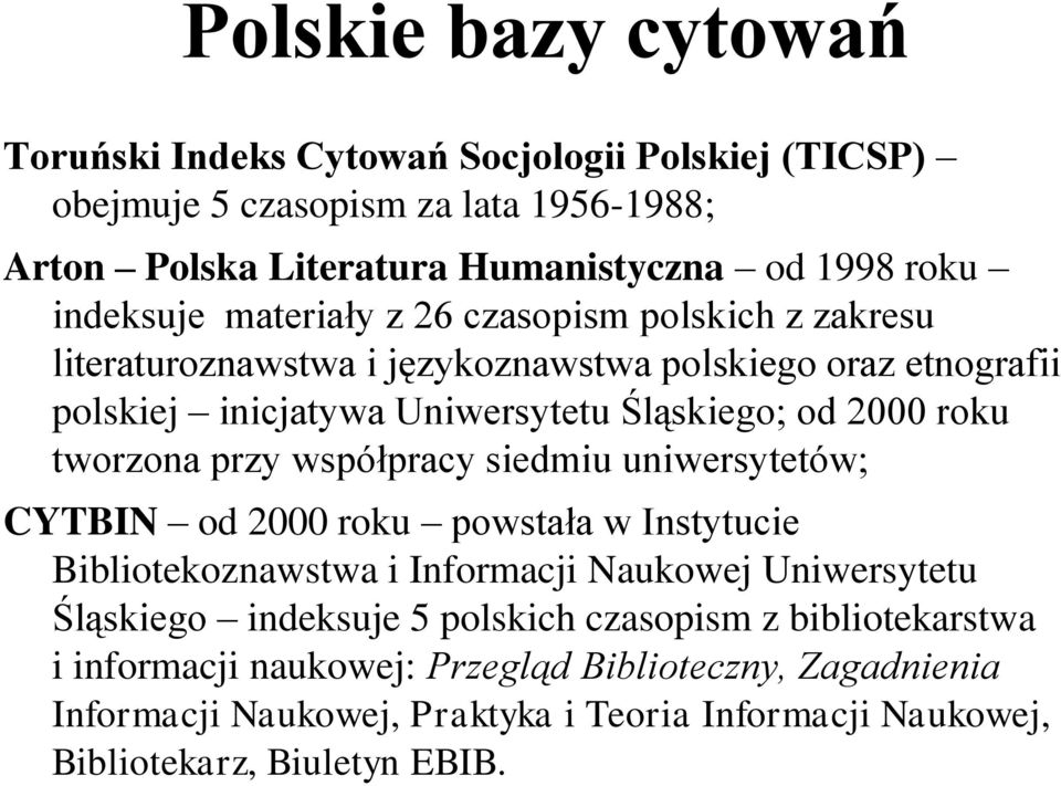 roku tworzona przy współpracy siedmiu uniwersytetów; CYTBIN od 2000 roku powstała w Instytucie Bibliotekoznawstwa i Informacji Naukowej Uniwersytetu Śląskiego indeksuje 5