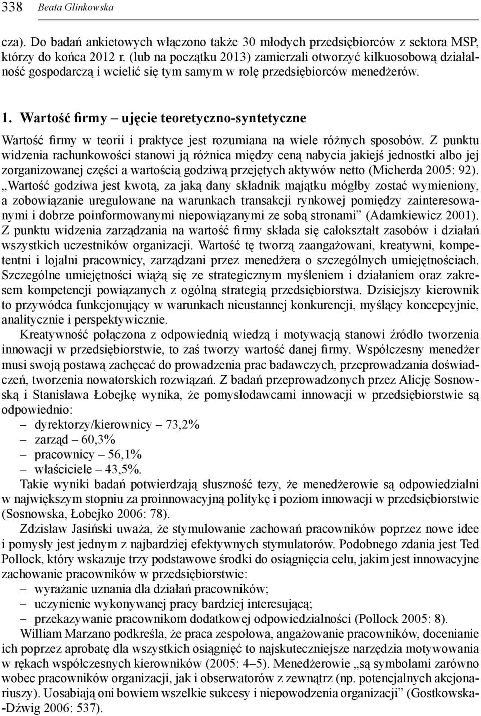 Wartość firmy ujęcie teoretyczno-syntetyczne Wartość firmy w teorii i praktyce jest rozumiana na wiele różnych sposobów.