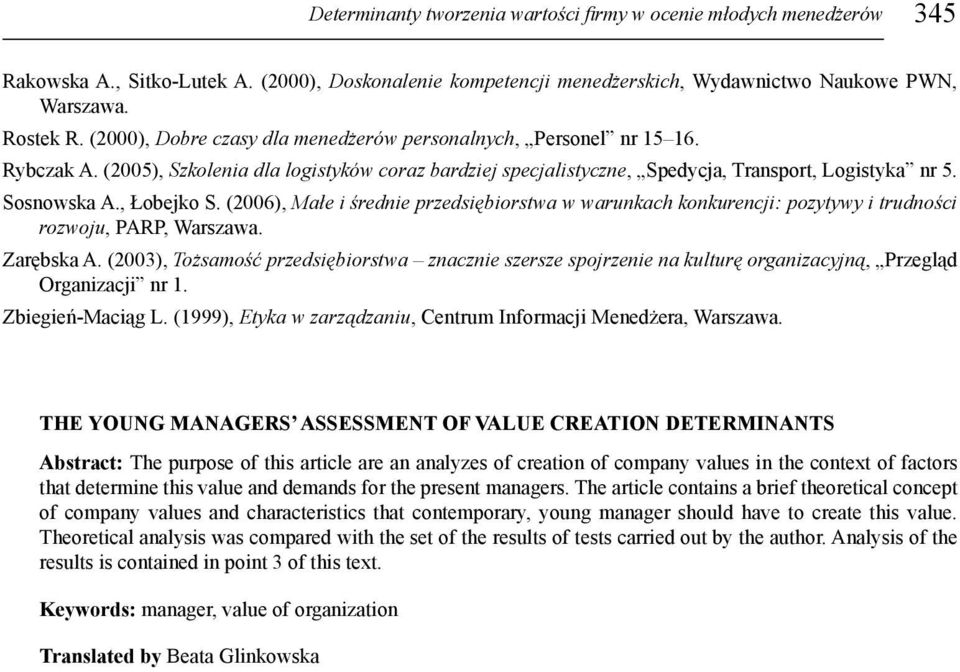 , Łobejko S. (2006), Małe i średnie przedsiębiorstwa w warunkach konkurencji: pozytywy i trudności rozwoju, PARP, Warszawa. Zarębska A.