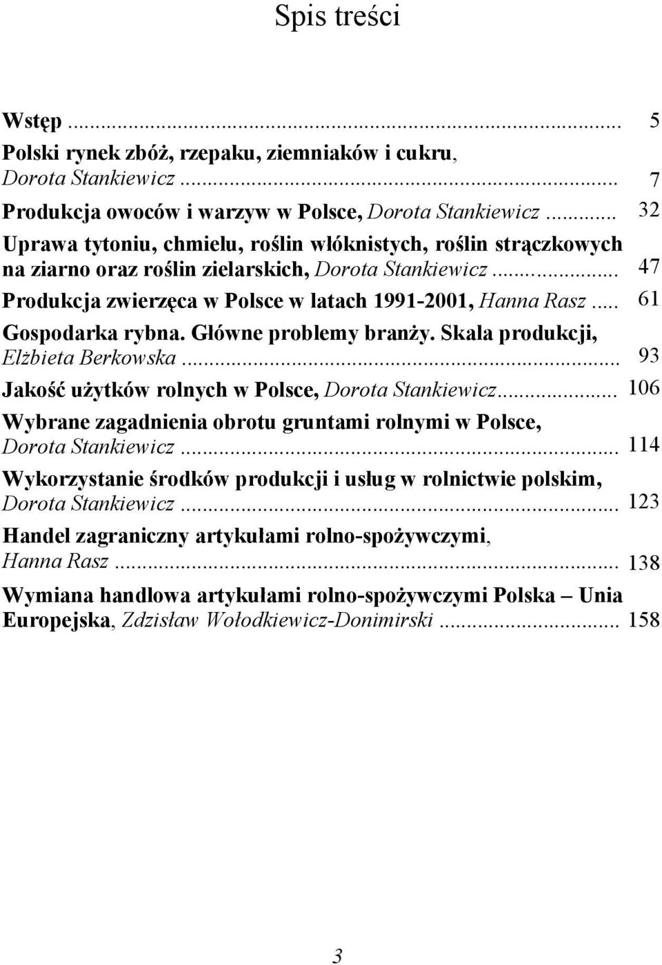 .. 61 Gospodarka rybna. Główne problemy branży. Skala produkcji, Elżbieta Berkowska... 93 Jakość użytków rolnych w Polsce, Dorota Stankiewicz.
