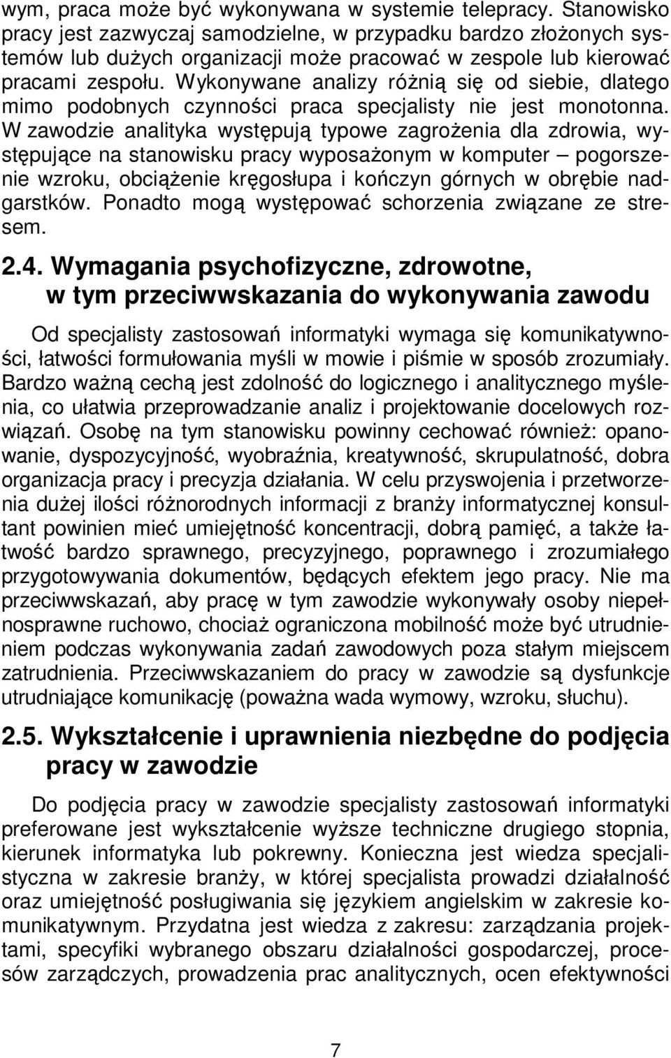 Wykonywane analizy różnią się od siebie, dlatego mimo podobnych czynności praca specjalisty nie jest monotonna.