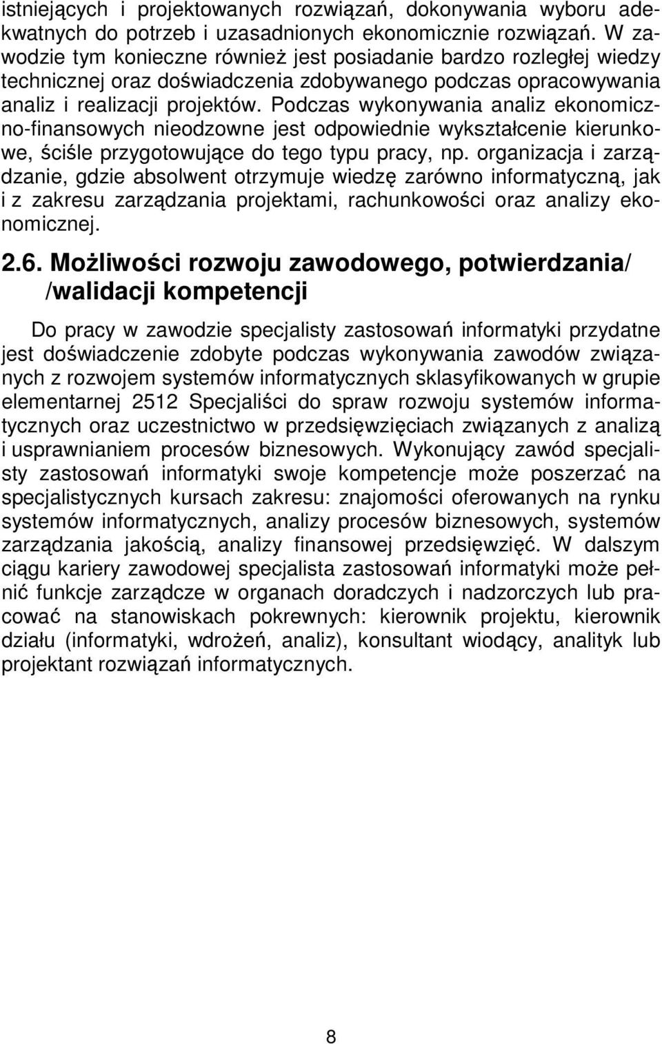 Podczas wykonywania analiz ekonomiczno-finansowych nieodzowne jest odpowiednie wykształcenie kierunkowe, ściśle przygotowujące do tego typu pracy, np.