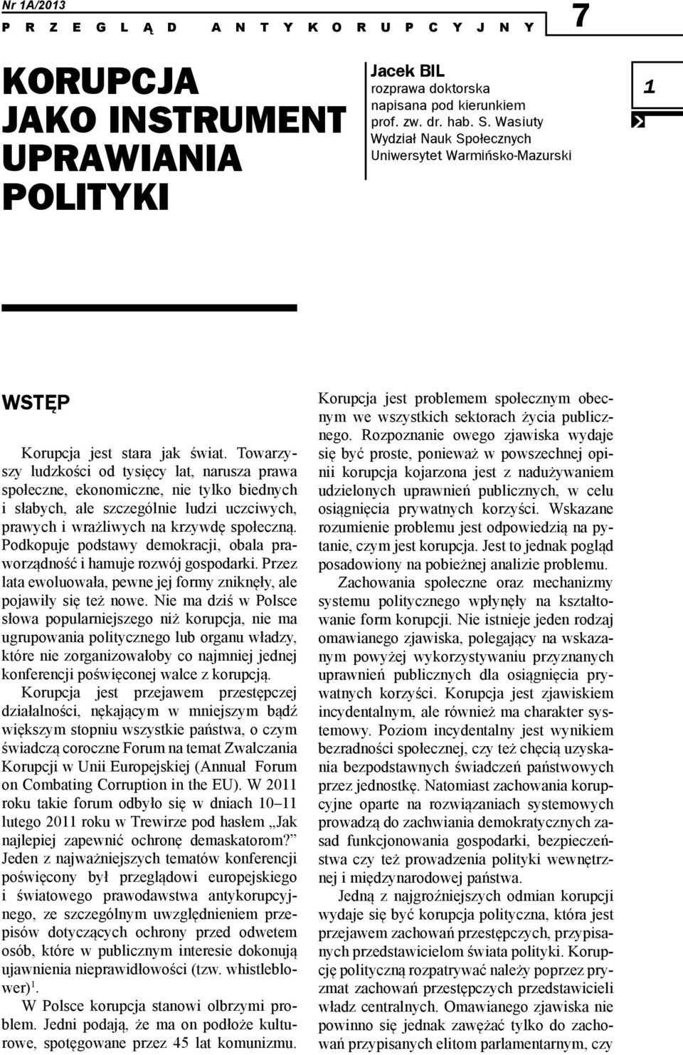 Towarzyszy ludzkości od tysięcy lat, narusza prawa społeczne, ekonomiczne, nie tylko biednych i słabych, ale szczególnie ludzi uczciwych, prawych i wrażliwych na krzywdę społeczną.