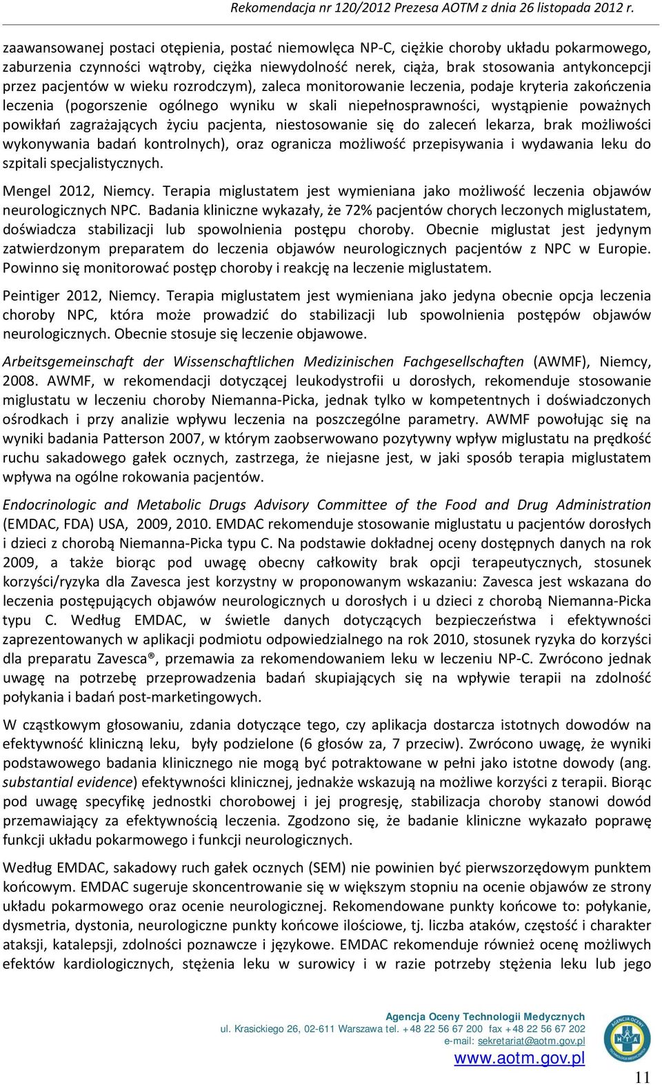 zagrażających życiu pacjenta, niestosowanie się do zaleceń lekarza, brak możliwości wykonywania badań kontrolnych), oraz ogranicza możliwość przepisywania i wydawania leku do szpitali