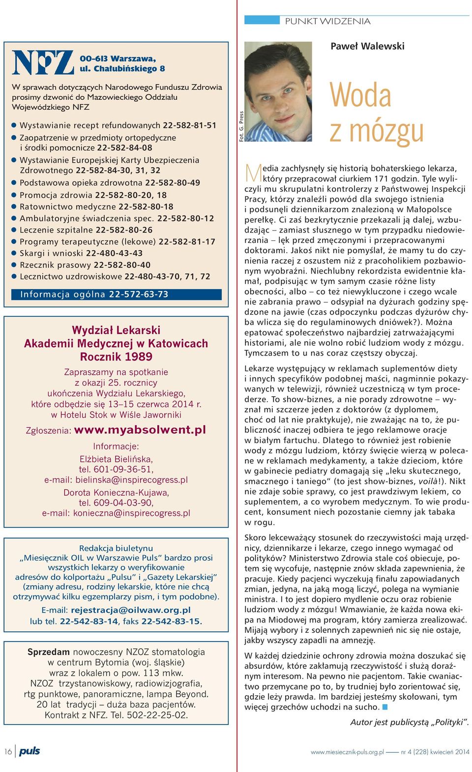 przedmioty ortopedyczne i œrodki pomocnicze 22-582-84-08 l Wystawianie Europejskiej Karty Ubezpieczenia Zdrowotnego 22-582-84-30, 31, 32 l Podstawowa opieka zdrowotna 22-582-80-49 l Promocja zdrowia