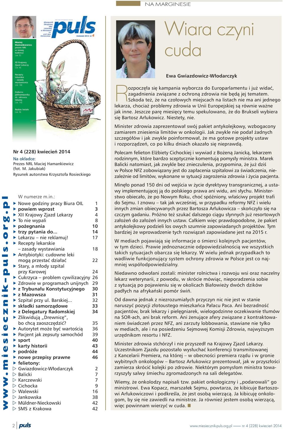 17 Recepty lekarskie zasady wystawiania 18 Antybiotyki: cudowne leki mog¹ przestaæ dzia³aæ 22 Stary, a m³ody szpital przy Karowej 24 Cukrzyca problem cywilizacyjny 26 Zdrowie w programach unijnych 29