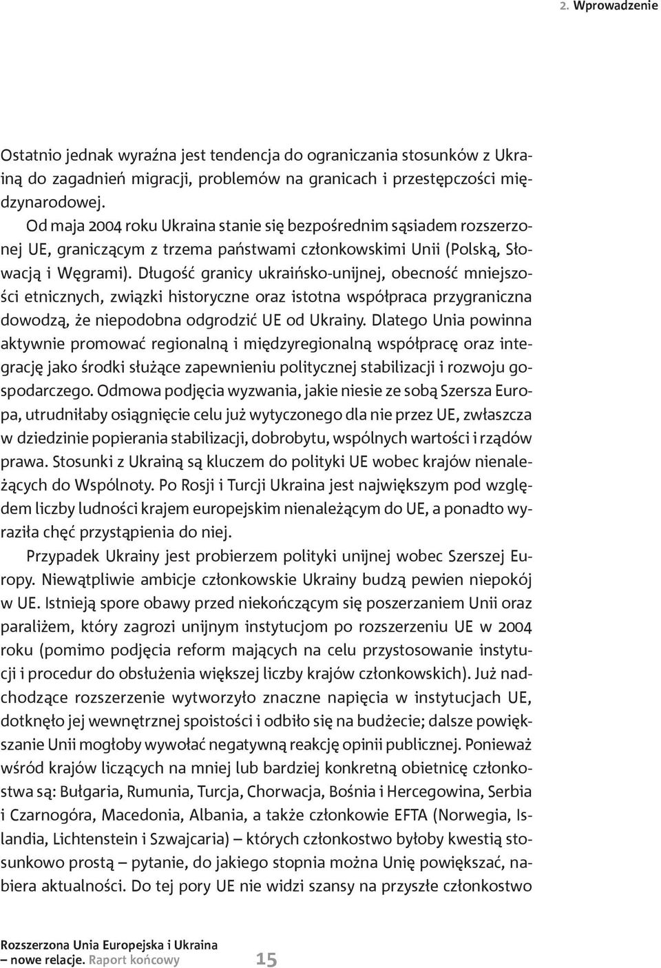 Długość granicy ukraińsko-unijnej, obecność mniejszości etnicznych, związki historyczne oraz istotna współpraca przygraniczna dowodzą, że niepodobna odgrodzić UE od Ukrainy.