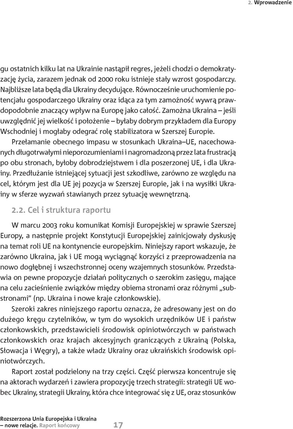 Zamożna Ukraina jeśli uwzględnić jej wielkość i położenie byłaby dobrym przykładem dla Europy Wschodniej i mogłaby odegrać rolę stabilizatora w Szerszej Europie.