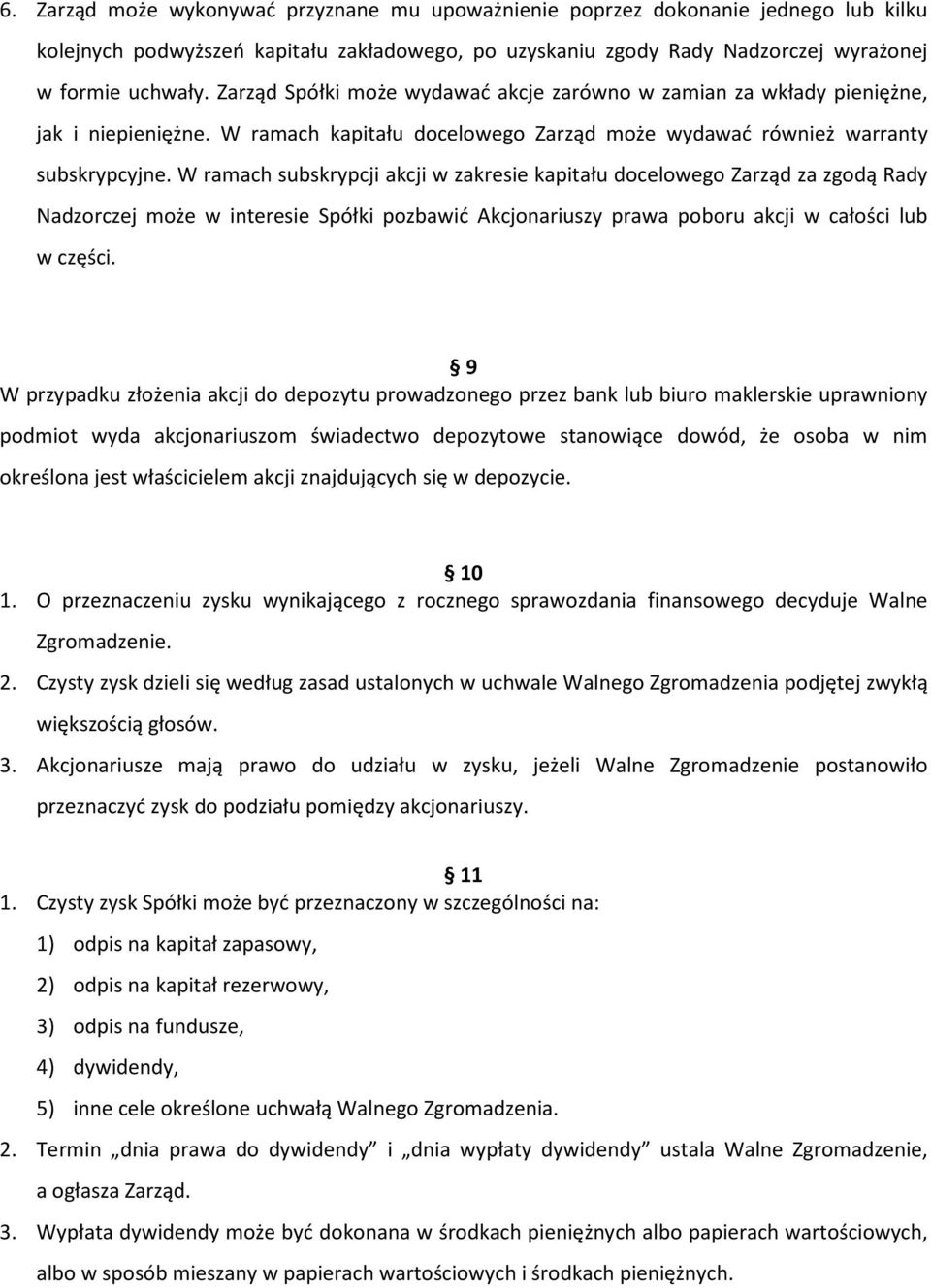 W ramach subskrypcji akcji w zakresie kapitału docelowego Zarząd za zgodą Rady Nadzorczej może w interesie Spółki pozbawić Akcjonariuszy prawa poboru akcji w całości lub w części.