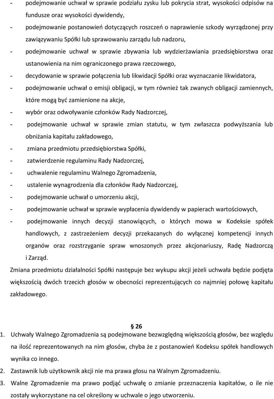 rzeczowego, - decydowanie w sprawie połączenia lub likwidacji Spółki oraz wyznaczanie likwidatora, - podejmowanie uchwał o emisji obligacji, w tym również tak zwanych obligacji zamiennych, które mogą