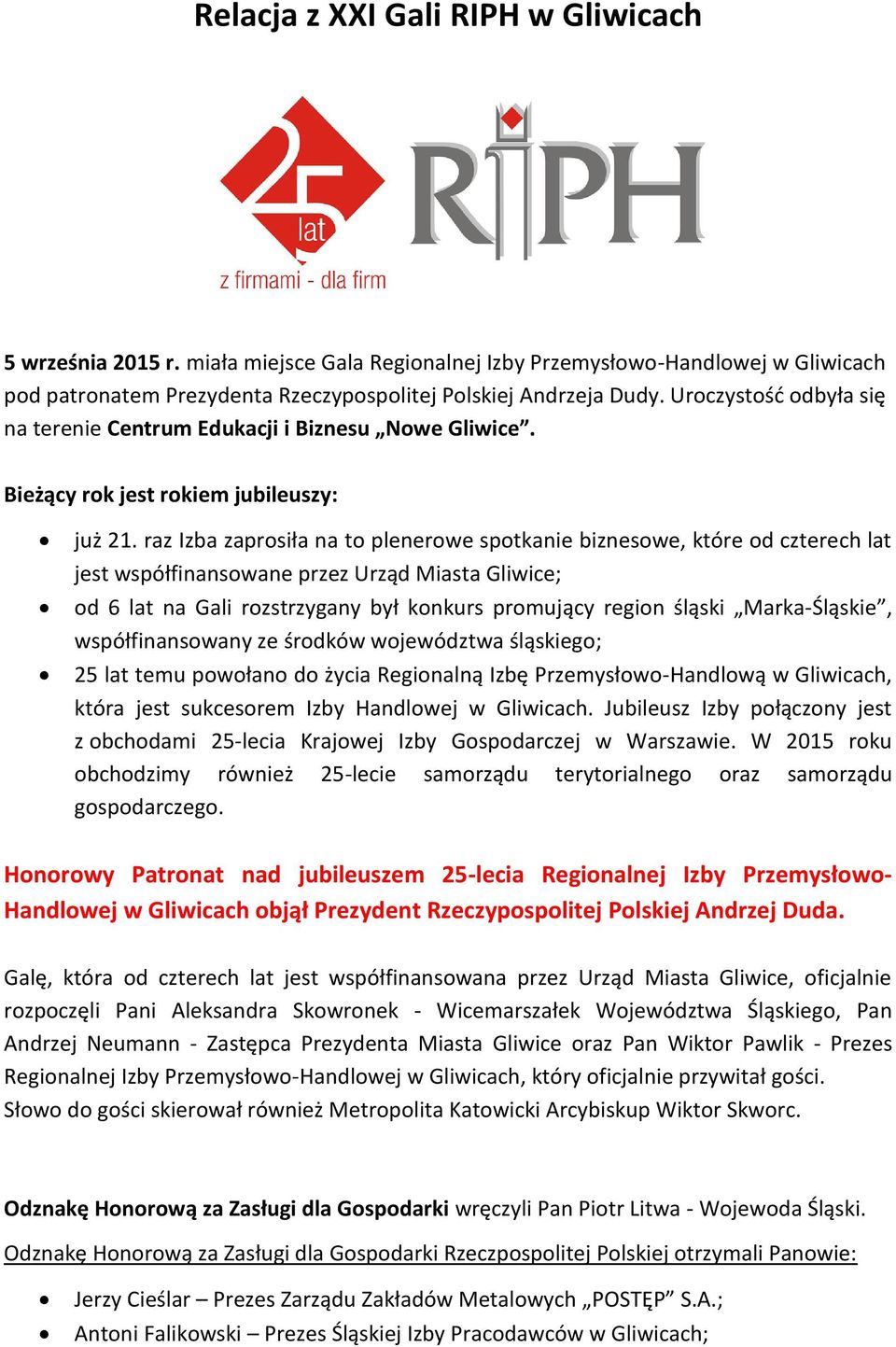 raz Izba zaprosiła na to plenerowe spotkanie biznesowe, które od czterech lat jest współfinansowane przez Urząd Miasta Gliwice; od 6 lat na Gali rozstrzygany był konkurs promujący region śląski