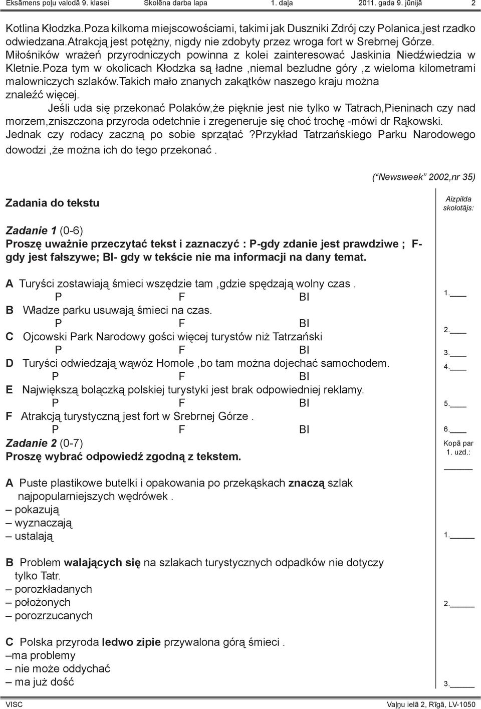 Poza tym w okolicach Kłodzka są ładne,niemal bezludne góry,z wieloma kilometrami malowniczych szlaków.takich mało znanych zakątków naszego kraju można znaleźć więcej.