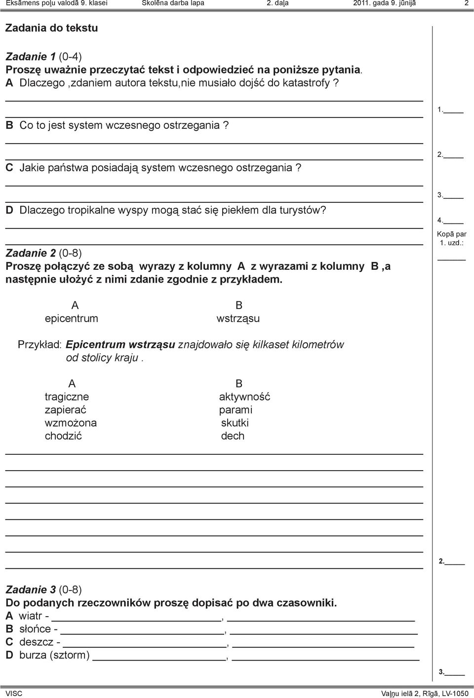 D Dlaczego tropikalne wyspy mogą stać się piekłem dla turystów? Zadanie 2 (0-8) Proszę połączyć ze sobą wyrazy z kolumny A z wyrazami z kolumny B,a następnie ułożyć z nimi zdanie zgodnie z przykładem.