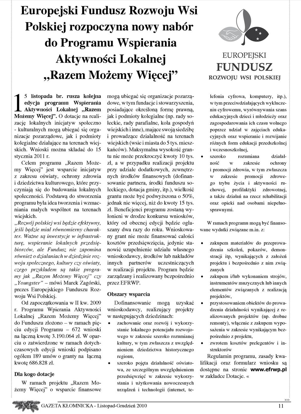 O dotacje na realizację lokalnych inicjatyw społeczno - kulturalnych mogą ubiegać się organizacje pozarządowe, jak i podmioty kolegialne działające na terenach wiejskich.