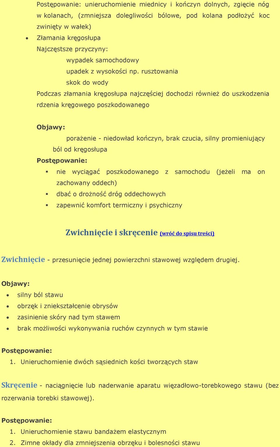 rusztowania skok do wody Podczas złamania kręgosłupa najczęściej dochodzi również do uszkodzenia rdzenia kręgowego poszkodowanego porażenie - niedowład kończyn, brak czucia, silny promieniujący ból