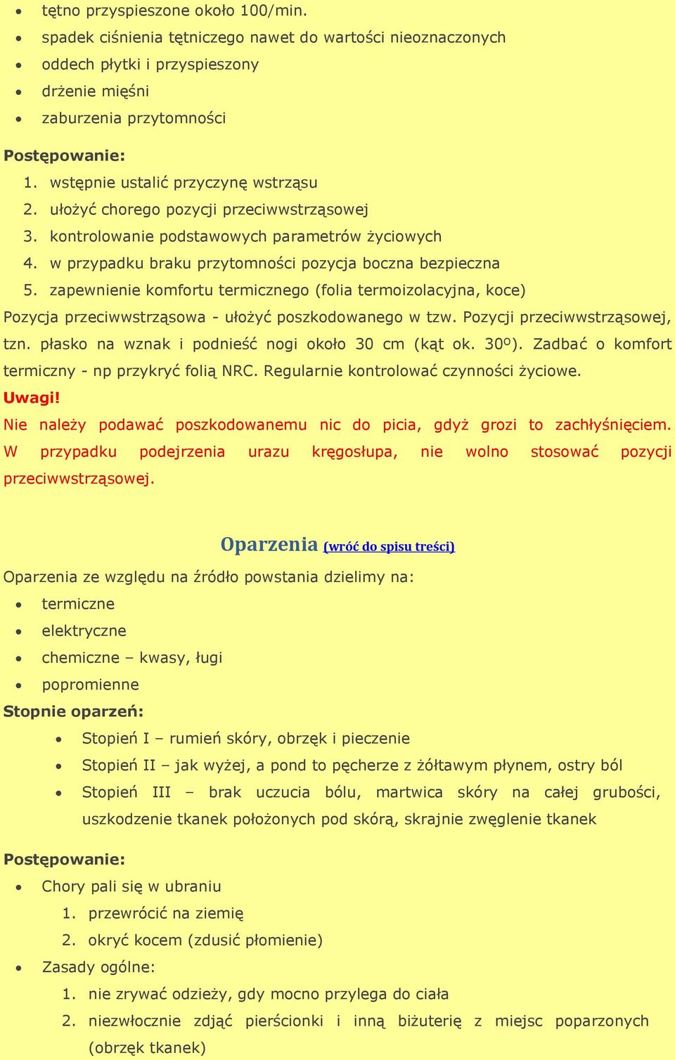 zapewnienie komfortu termicznego (folia termoizolacyjna, koce) Pozycja przeciwwstrząsowa - ułożyć poszkodowanego w tzw. Pozycji przeciwwstrząsowej, tzn.