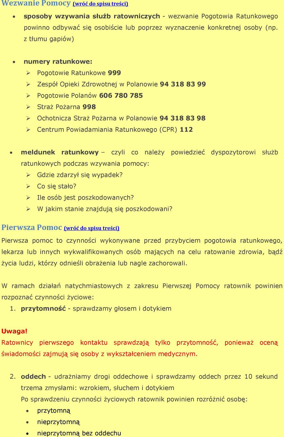 83 98 Centrum Powiadamiania Ratunkowego (CPR) 112 meldunek ratunkowy czyli co należy powiedzieć dyspozytorowi służb ratunkowych podczas wzywania pomocy: Gdzie zdarzył się wypadek? Co się stało?