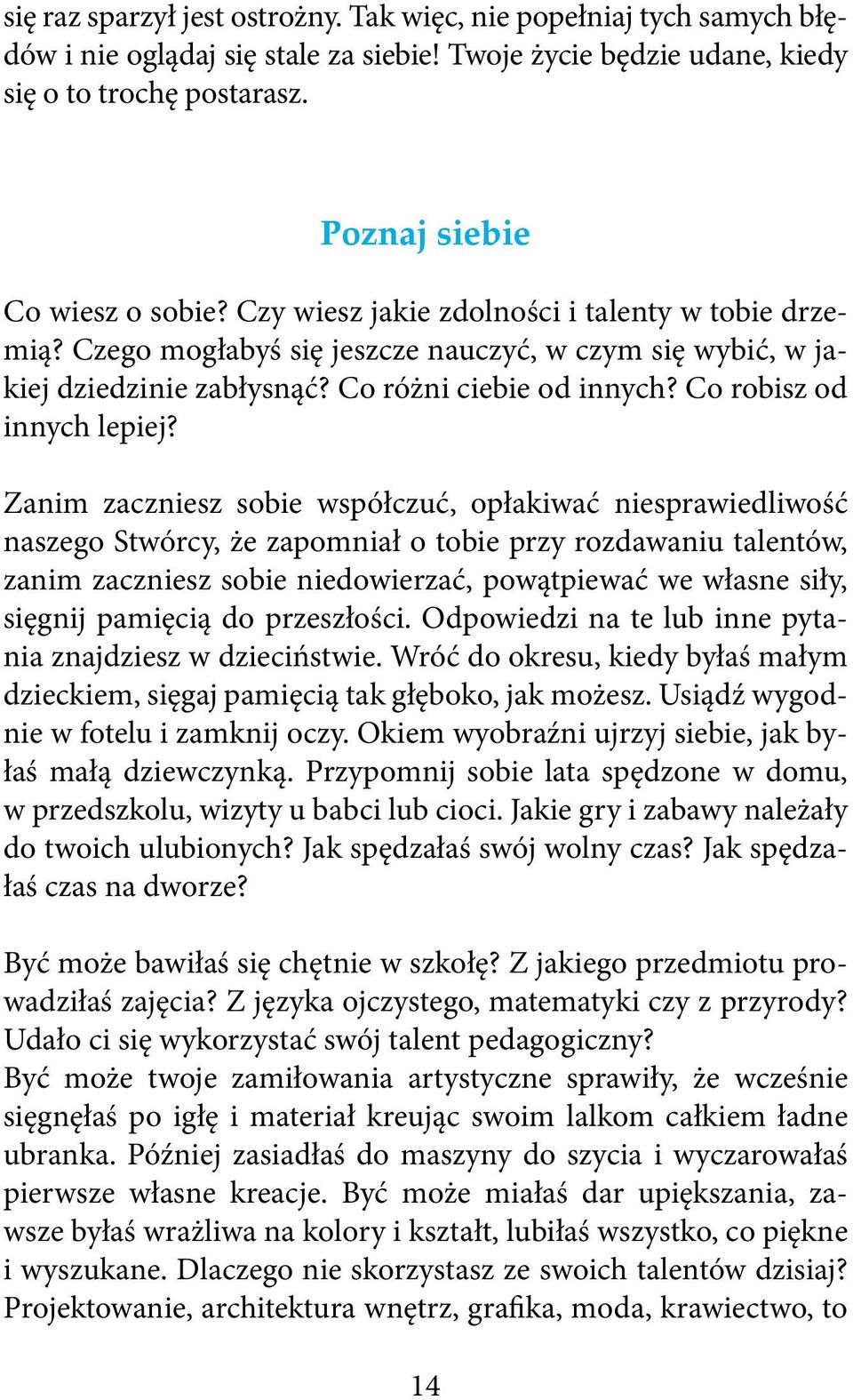 Zanim zaczniesz sobie współczuć, opłakiwać niesprawiedliwość naszego Stwórcy, że zapomniał o tobie przy rozdawaniu talentów, zanim zaczniesz sobie niedowierzać, powątpiewać we własne siły, sięgnij