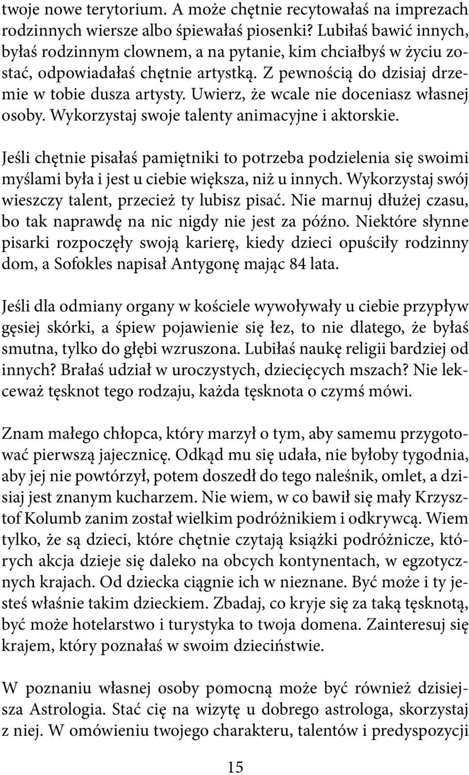 Uwierz, że wcale nie doceniasz własnej osoby. Wykorzystaj swoje talenty animacyjne i aktorskie.