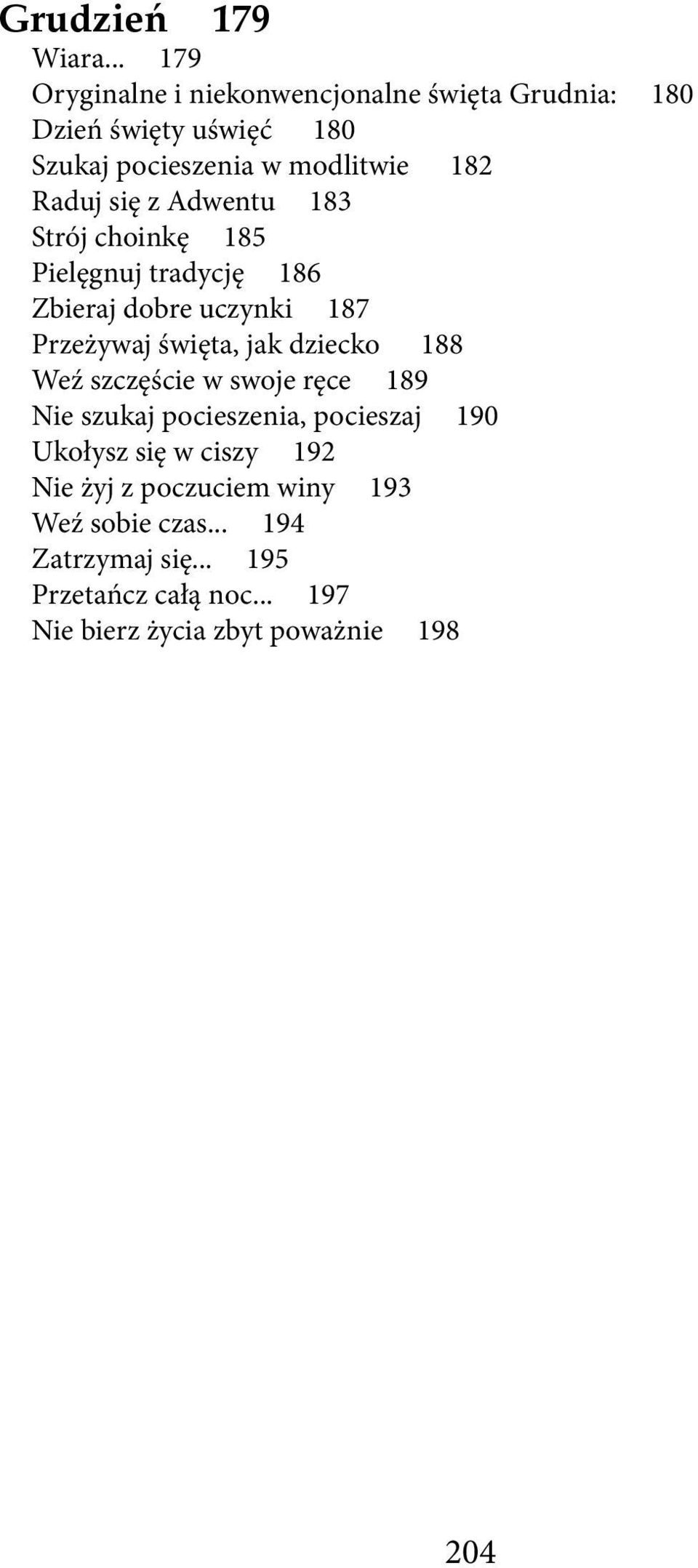 się z Adwentu 183 Strój choinkę 185 Pielęgnuj tradycję 186 Zbieraj dobre uczynki 187 Przeżywaj święta, jak dziecko 188 Weź