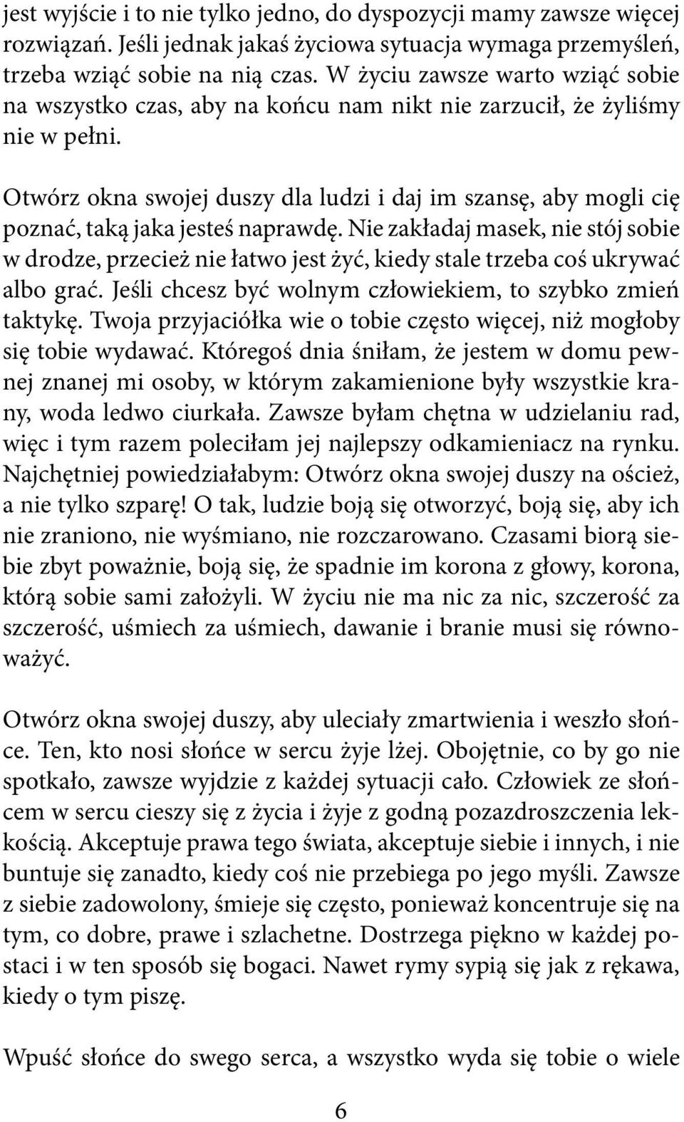 Otwórz okna swojej duszy dla ludzi i daj im szansę, aby mogli cię poznać, taką jaka jesteś naprawdę.