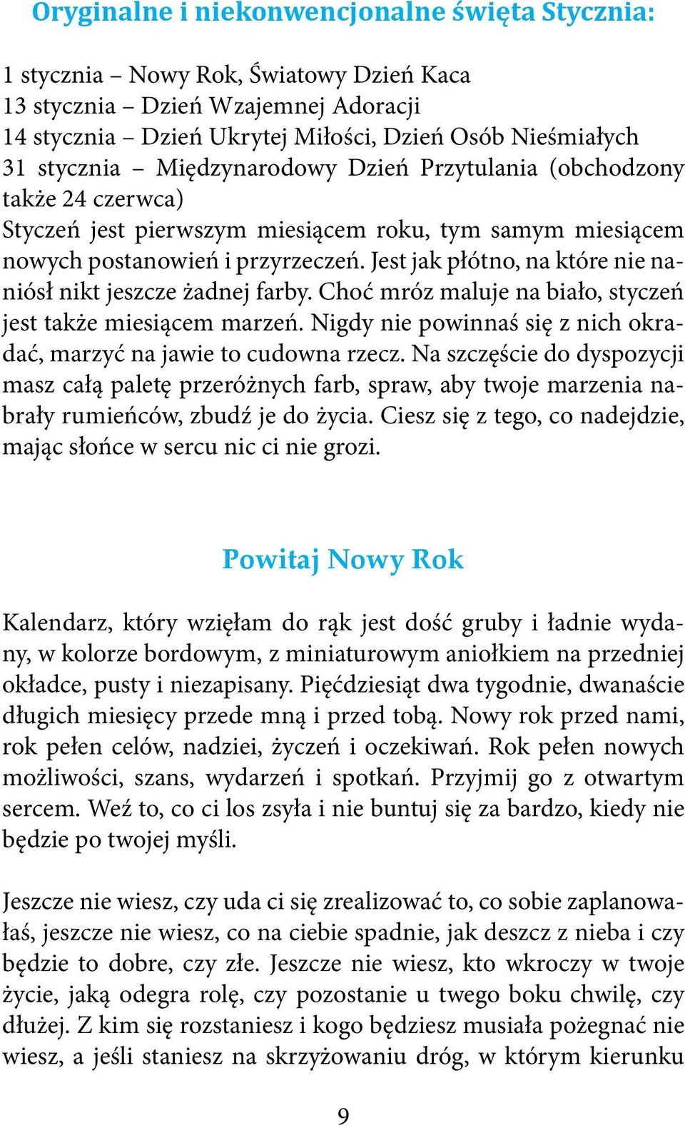 Jest jak płótno, na które nie naniósł nikt jeszcze żadnej farby. Choć mróz maluje na biało, styczeń jest także miesiącem marzeń.