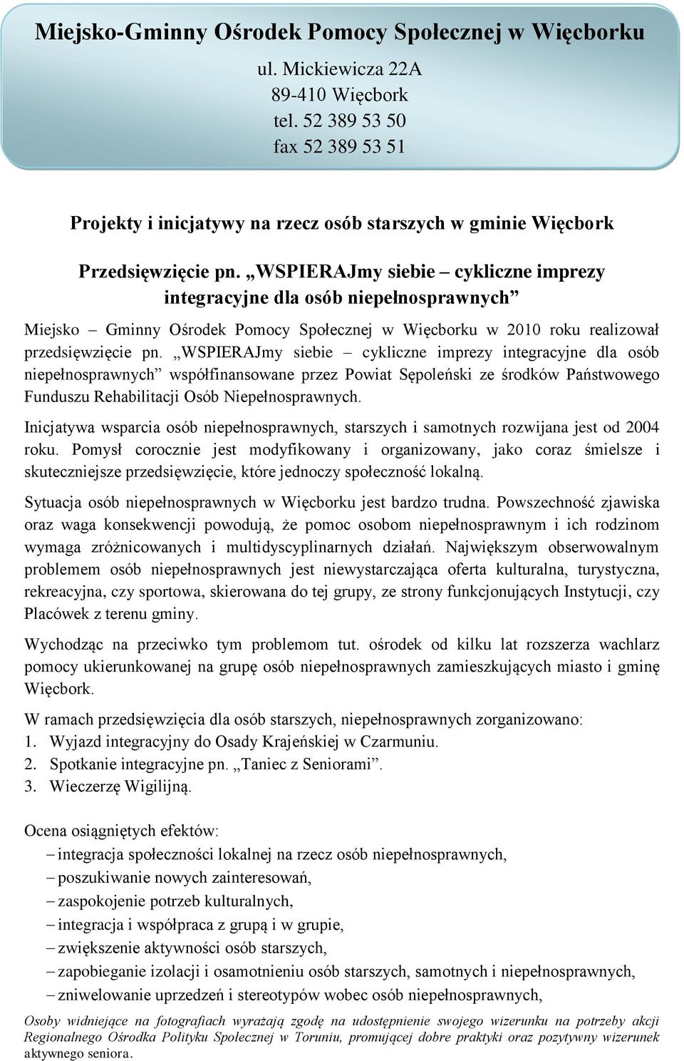 WSPIERAJmy siebie cykliczne imprezy integracyjne dla osób niepełnosprawnych Miejsko Gminny Ośrodek Pomocy Społecznej w Więcborku w 2010 roku realizował przedsięwzięcie pn.