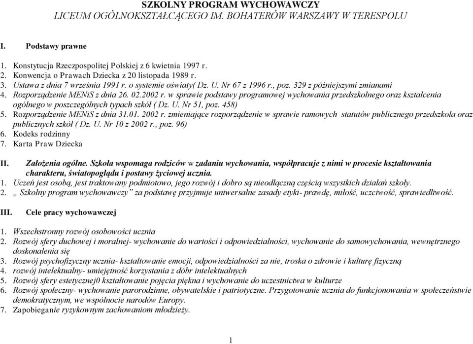 02.2002 r. w sprawie podstawy programowej wychowania przedszkolnego oraz kształcenia ogólnego w poszczególnych typach szkół ( Dz. U. Nr 51, poz. 458) 5. Rozporządzenie MENiS z dnia 31.01. 2002 r.