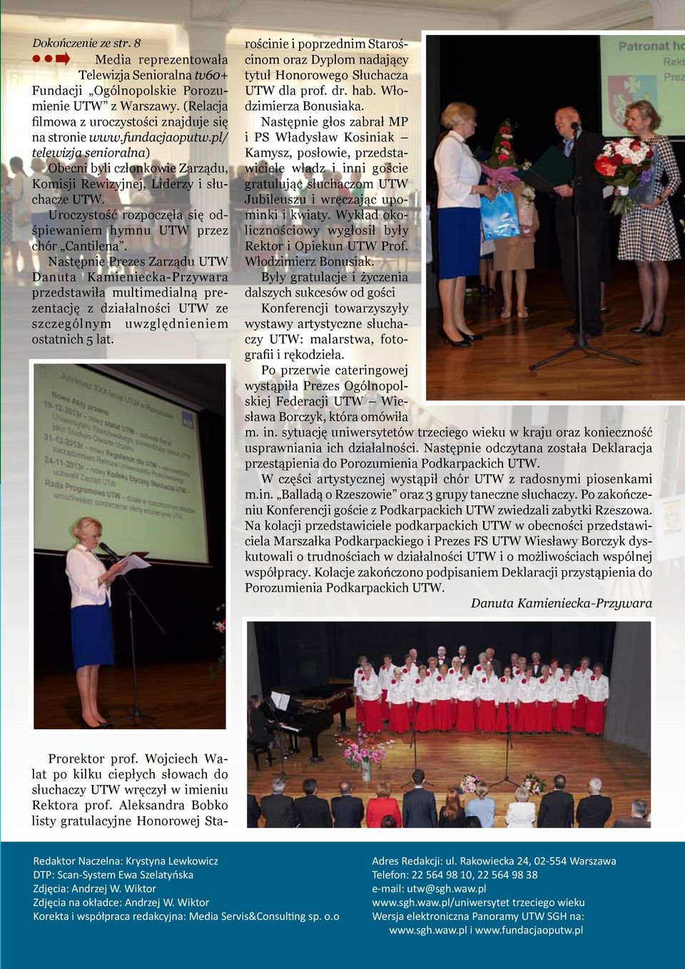 Następnie Prezes Zarządu UTW Danuta Kamieniecka-Przywara przedstawiła multimedialną prezentację z działalności UTW ze szczególnym uwzględnieniem ostatnich 5 lat.