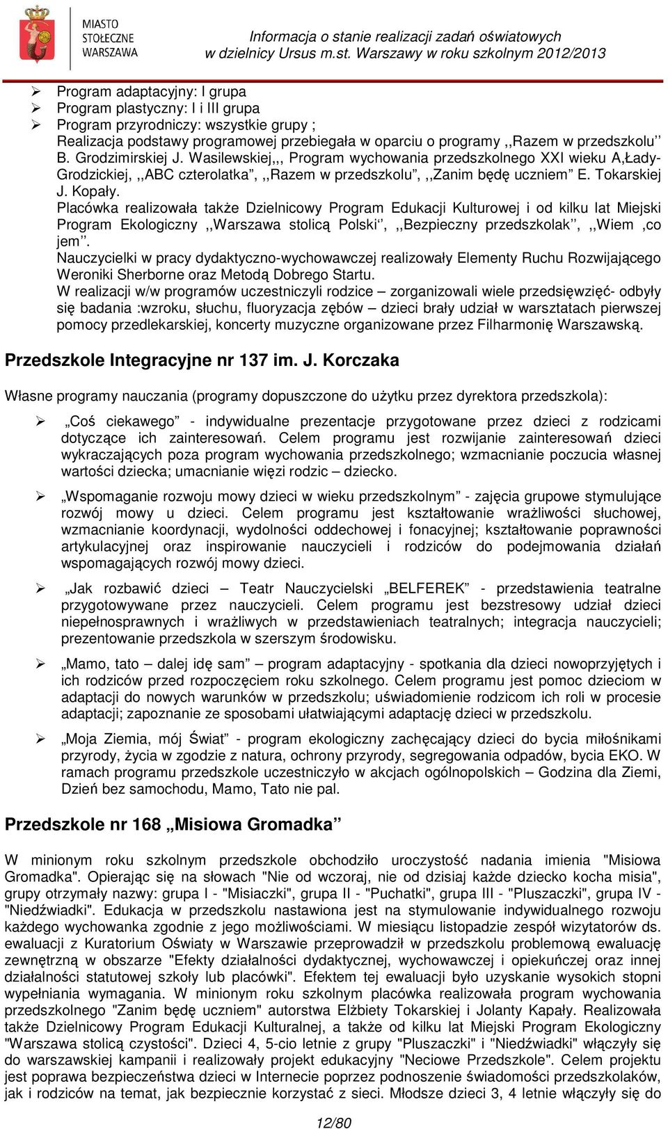 Warszawy w rku szklnym 2012/2013 Prgram adaptacyjny: I grupa Prgram plastyczny: I i III grupa Prgram przyrdniczy: wszystkie grupy ; Realizacja pdstawy prgramwej przebiegała w parciu prgramy,,razem w