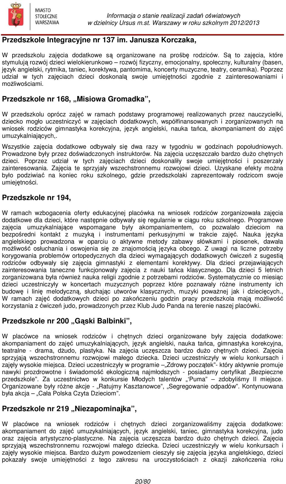 Są t zajęcia, które stymulują rzwój dzieci wielkierunkw rzwój fizyczny, emcjnalny, spłeczny, kulturalny (basen, język angielski, rytmika, taniec, krektywa, pantmima, kncerty muzyczne, teatry,