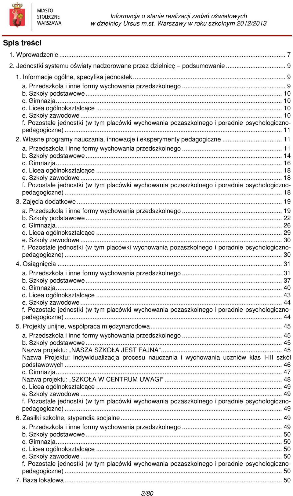 Pzstałe jednstki (w tym placówki wychwania pzaszklneg i pradnie psychlgicznpedaggiczne)... 11 2. Własne prgramy nauczania, innwacje i eksperymenty pedaggiczne... 11 a.